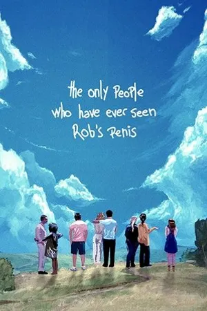 Постер к фильму The Only People Who Have Ever Seen Rob's Penis (2018)