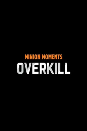 Постер к мультфильму Minion Moments: Overkill (2017)