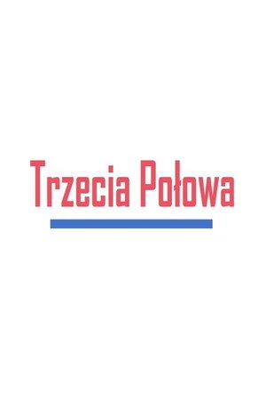 Постер к сериалу Trzecia Polowa (2018)