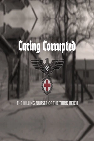 Постер к фильму Caring Corrupted: The Killing Nurses of the Third Reich (2017)