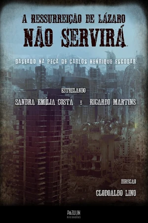 Постер к фильму A Ressurreição de Lázaro Não Servirá (2018)