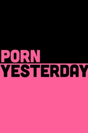 Постер к фильму Porn Yesterday (2018)