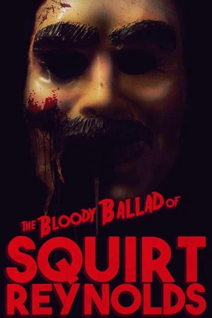 Постер к фильму The Bloody Ballad of Squirt Reynolds (2018)