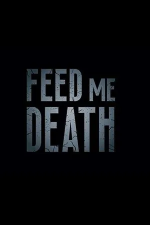 Постер к фильму Feed Me Death (2019)