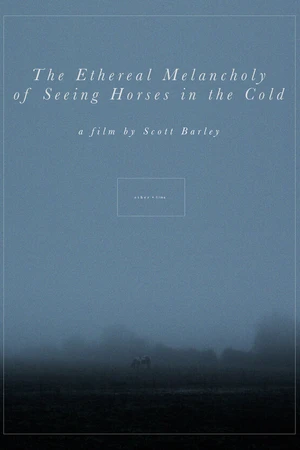 Постер к фильму The Ethereal Melancholy of Seeing Horses in the Cold (2012)