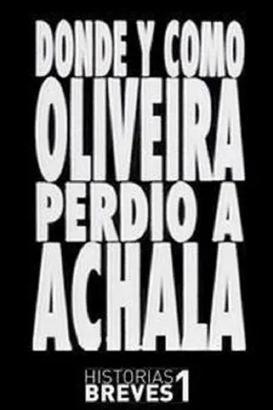 Постер к фильму Dónde y cómo Oliveira perdió a Achala (1995)