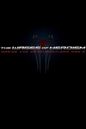 Постер к фильму The Wages of Heroism: Making the Amazing Spider-Man 2 (2014)