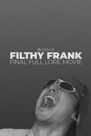 Постер к фильму Filthy Frank Final Full Lore Movie (2018)