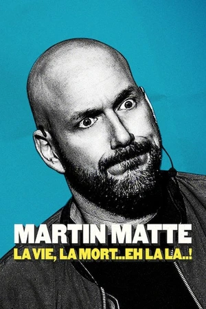 Постер к фильму Martin Matte : La vie, la mort... eh la la..! (2019)