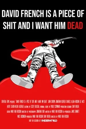Постер к фильму David French Is a Piece of Shit and I Want Him Dead (2020)