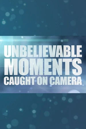 Постер к сериалу Unbelievable Moments Caught on Camera (2014)