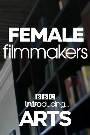 Постер к фильму Female Filmmakers: BBC Introducing Arts (2020)