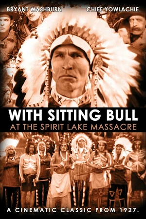 Постер к фильму With Sitting Bull at the Spirit Lake Massacre (1927)