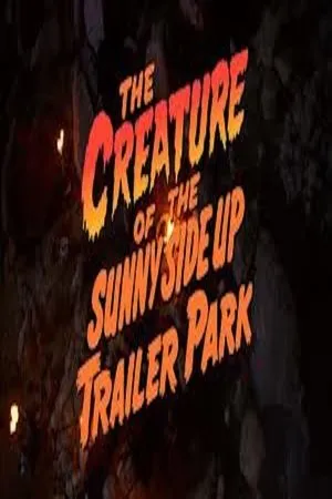 Постер к фильму The Creature of the Sunny Side Up Trailer Park (2006)