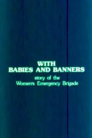 Постер к фильму With Babies and Banners: Story of the Women's Emergency Brigade (1979)