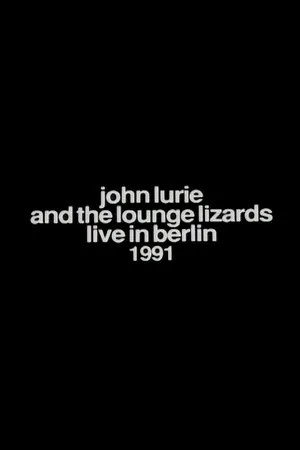 Постер к фильму John Lurie and the Lounge Lizards Live in Berlin 1991 (1992)
