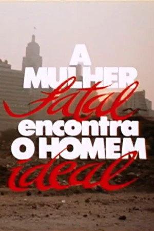 Постер к фильму A Mulher Fatal Encontra O Homem Ideal (1987)