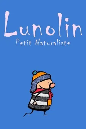 Постер к мультфильму Lunolin, petit naturaliste (2005)