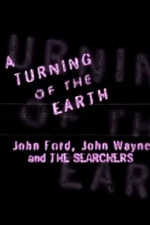 Постер к фильму A Turning of the Earth: John Ford, John Wayne and the Searchers (1998)