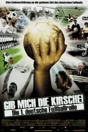 Постер к фильму Gib mich die Kirsche! - Die 1. deutsche Fußballrolle (2004)