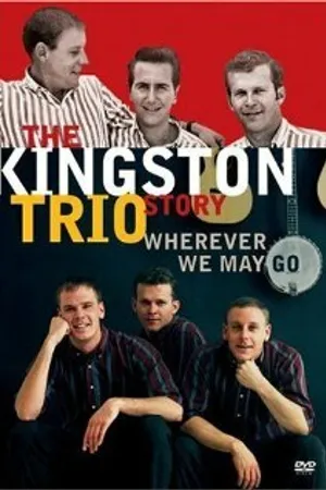 Постер к фильму The Kingston Trio Story: Wherever We May Go (2006)