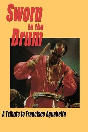 Постер к фильму Sworn to the Drum: A Tribute to Francisco Aguabella (1995)