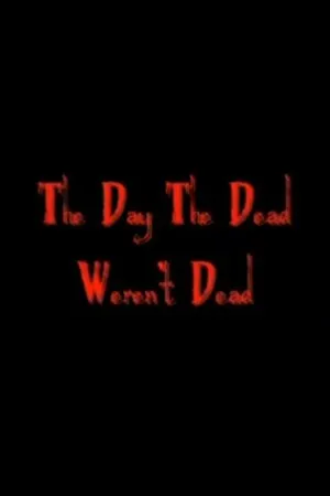 Постер к фильму The Day the Dead Weren't Dead (2007)