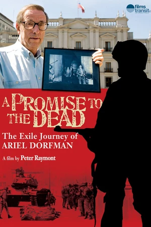 Постер к фильму A Promise to the Dead: The Exile Journey of Ariel Dorfman (2007)