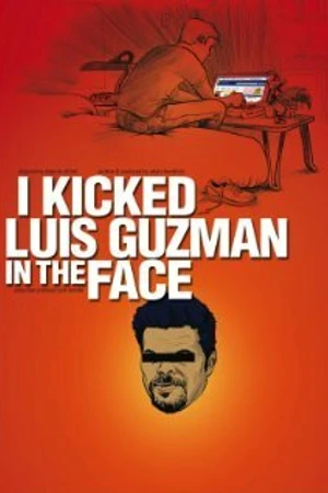Постер к фильму I Kicked Luis Guzman in the Face (2008)