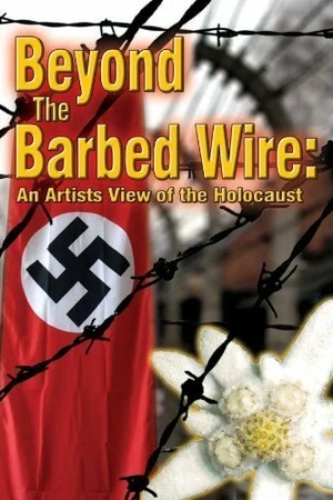 Постер к фильму Beyond the Barbed Wire: An Artist View of the Holocaust (2010)
