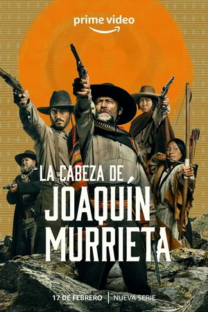 Постер к сериалу La Cabeza de Joaquín Murrieta (2023)