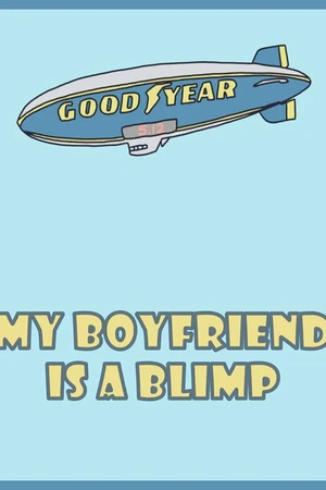 Постер к фильму My Boyfriend Is a Blimp (2009)