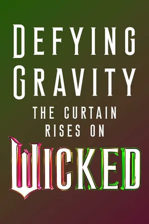Постер к фильму Defying Gravity: The Curtain Rises on Wicked (2024)