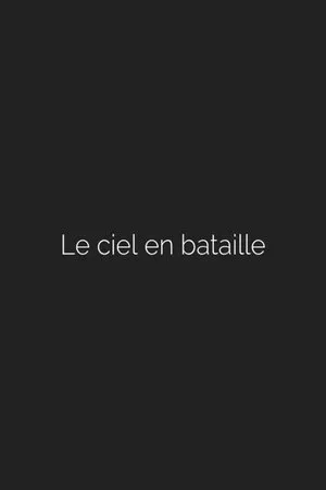 Постер к фильму Le ciel en bataille (2011)
