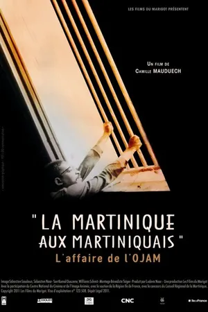 Постер к фильму La Martinique aux Martiniquais, l'affaire de l'O.J.A.M. (2012)