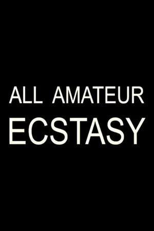 Постер к фильму All Amateur Ecstasy (2002)