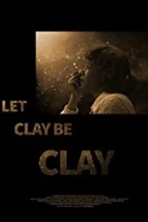 Постер к фильму Let Clay Be Clay (2013)