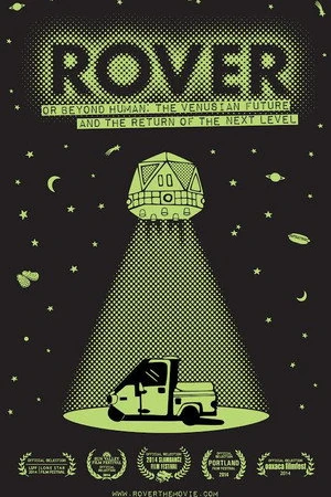 Постер к фильму ROVER: Or Beyond Human - The Venusian Future and the Return of the Next Level (2013)