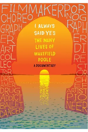 Постер к фильму I Always Said Yes: The Many Lives of Wakefield Poole (2013)