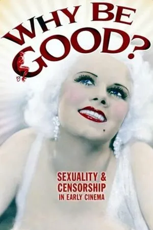 Постер к фильму Why Be Good? Sexuality & Censorship in Early Cinema (2007)