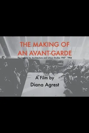 Постер к фильму The Making of an Avant-Garde: The Institute for Architecture and Urban Studies 1967-1984 (2013)