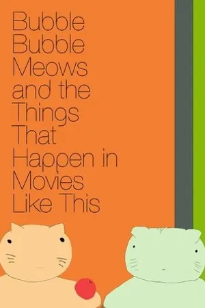 Постер к мультфильму Bubble Bubble Meows and the Things That Happen in Movies Like This (2016)