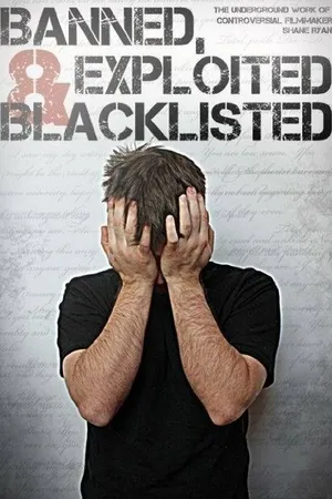 Постер к фильму Banned, Exploited & Blacklisted: The Underground Work of Controversial Filmmaker Shane Ryan (2020)