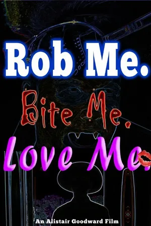 Постер к фильму Rob Me. Bite Me. Love Me. (2014)