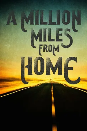 Постер к фильму A Million Miles from Home: A Rock'n'Roll Road Movie (2016)