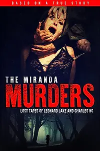 Главный постер фильма «The Miranda Murders: Lost Tapes of Leonard Lake and Charles Ng (2017)»