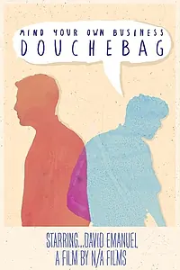 Главный постер фильма «Mind Your Own Business, Douchebag (2016)»