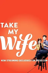 Главный постер сериала «Take My Wife (2016)»