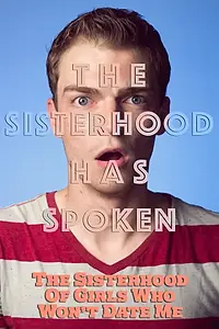 Постер к фильму «The Sisterhood of Girls Who Won't Date Me (2017)»
