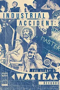 Постер к фильму «Industrial Accident: The Story of Wax Trax! Records (2018)»